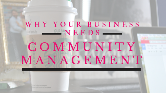 Why Your Business Needs Community Management