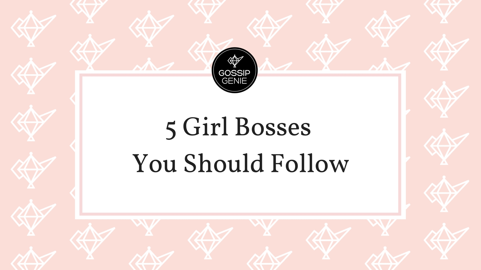 5 Girl Bosses You Should Follow