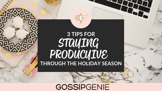 3 Tips to Staying Productive Through the Holidays