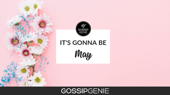 It’s gonna be May!